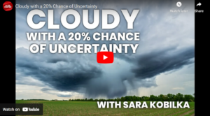 Screenshot of YouTube video with storms in the background and text reading "Cloudy with a 20% Chance of Uncertainty with Sara Kobilka"