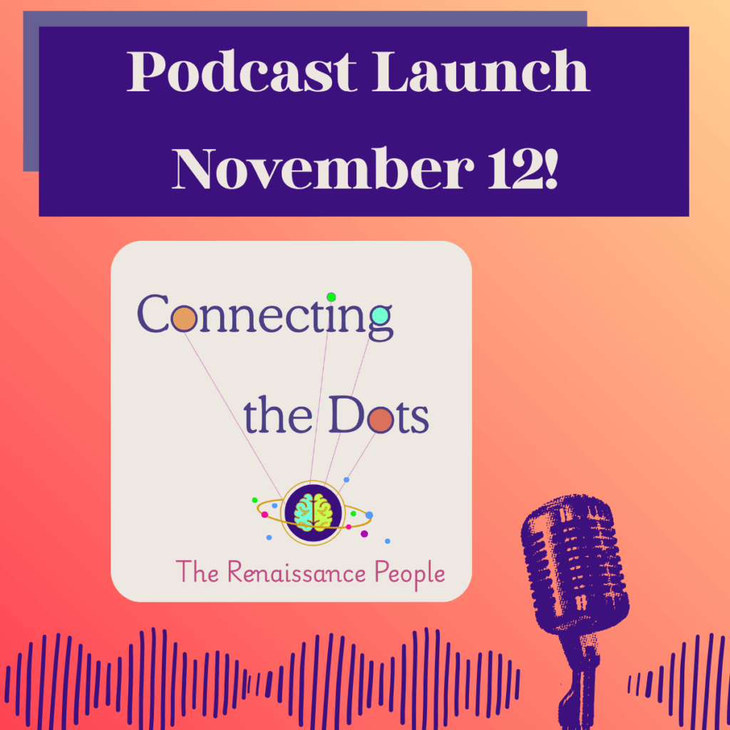 Brightly colored background with an old-fashioned microphone and sound waves at the bottom. Text announces the podcast launch date for "Connecting the Dots with The Renaissance People" is on November 12.
