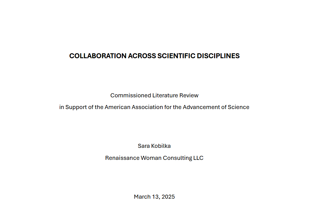 Title page for "Collaborations Across Scientific Disciplines" a commissioned literature review for the American Association for the Advancement of Science, completed May 13, 2025 by Sara Kobilka, owner of Renaissance Woman Consulting LLC.